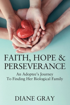 Paperback Faith, Hope & Perseverance: An Adoptee's Journey To Finding Her Biological Family Book