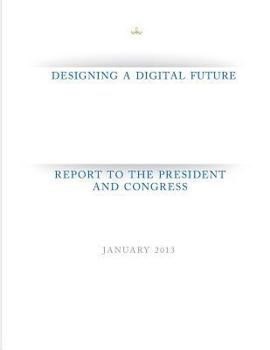 Designing a Digital Future: Report to the President and Congress