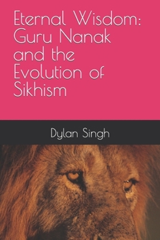Paperback Eternal Wisdom: Guru Nanak and the Evolution of Sikhism Book