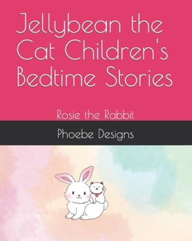 Paperback Jellybean the Cat Children's Bedtime Stories: Rosie the Rabbit Book