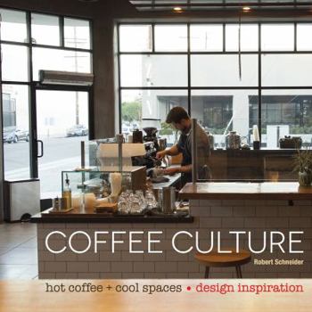 Hardcover Coffee Culture: Hot Coffee + Cool Spaces Book