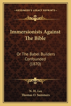 Paperback Immersionists Against The Bible: Or The Babel Builders Confounded (1870) Book