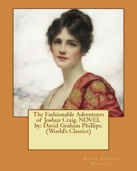 Paperback The Fashionable Adventures of Joshua Craig. NOVEL by: David Graham Phillips. (World's Classics) Book
