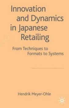 Hardcover Innovation and Dynamics in Japanese Retailing: From Techniques to Formats to Systems Book