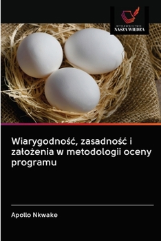 Paperback Wiarygodnośc, zasadnośc i zalożenia w metodologii oceny programu [Polish] Book