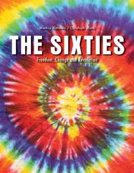 Paperback The Sixties: Freedom, Change and Revolution Book