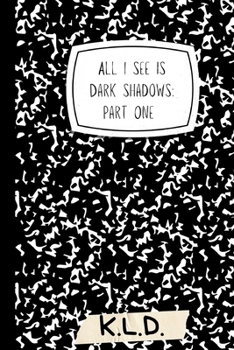 Paperback All I See Is Dark Shadows: Part One Book