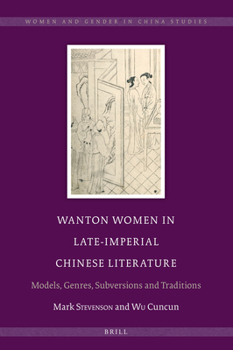 Hardcover Wanton Women in Late-Imperial Chinese Literature: Models, Genres, Subversions and Traditions Book