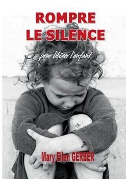 Paperback Rompre le Silence pour Libérer l'Enfant [French] Book