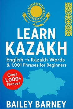 Learn Kazakh: English to Kazakh Words and 1,001 Phrases for Beginners
