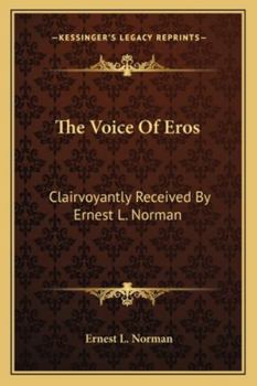 Paperback The Voice Of Eros: Clairvoyantly Received By Ernest L. Norman Book