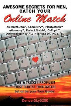 Paperback AWESOME SECRETS for MEN, Catch Your Online Match: on Match.com, Chemistry, PlentyofFish, eHarmony, Perfect Match, OkCupid, DateHookup, and ALL INTERNE Book