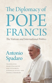 Diplomacy of Pope Francis : The Vatican and International Politics
