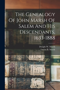 Paperback The Genealogy Of John Marsh Of Salem And His Descendants, 1633-1888 Book