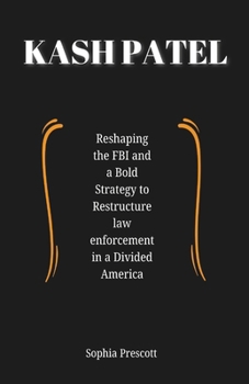 Kash Patel: Reshaping the FBI and a Bold Strategy to Restructure Law Enforcement in a Dividend America