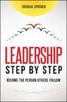Hardcover Leadership Step by Step: Become the Person Others Follow Book