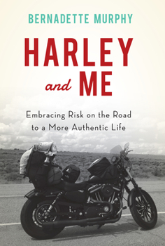 Hardcover Harley and Me: Embracing Risk on the Road to a More Authentic Life Book