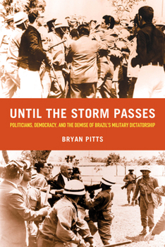 Paperback Until the Storm Passes: Politicians, Democracy, and the Demise of Brazil's Military Dictatorship Book