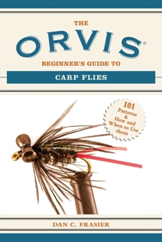 Paperback The Orvis Beginner's Guide to Carp Flies: 101 Patterns & How and When to Use Them Book