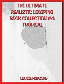 Paperback The Ultimate Realistic Coloring Book Collection #4: Tropical Book