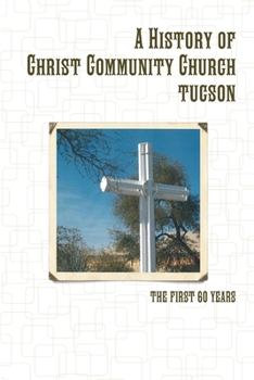 Paperback A History of Christ Community Church, Tucson Book