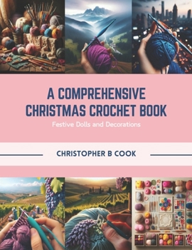 Paperback A Comprehensive Christmas Crochet Book: Festive Dolls and Decorations Book