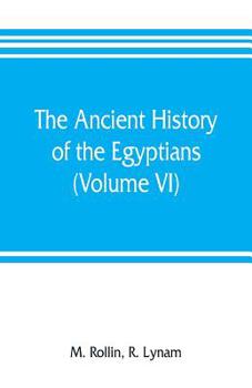 Paperback The ancient history of the Egyptians, Carthaginians, Assyrians, Medes and Persians, Grecians and Macedonians (Volume VI) Book