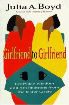 Paperback Girlfriend to Girlfriend: Everyday Wisdom and Affirmations from the Sister Circle Book