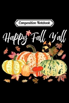 Composition Notebook: Happy Fall Y'all Fall Leaf Pumpkin Spice Autumn Halloween  Journal/Notebook Blank Lined Ruled 6x9 100 Pages