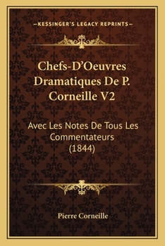 Paperback Chefs-D'Oeuvres Dramatiques De P. Corneille V2: Avec Les Notes De Tous Les Commentateurs (1844) [French] Book