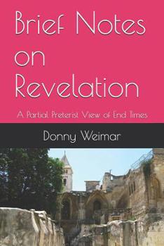 Paperback Brief Notes on Revelation: A Partial Preterist View of End Times Book