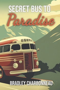 Paperback Secret Bus to Paradise: It's not a physical place, on a map, or in a guidebook Book