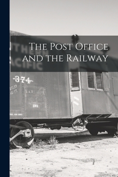 Paperback The Post Office and the Railway [microform] Book