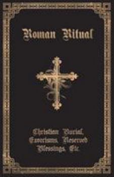 Paperback The Roman Ritual: Volume II: Christian Burial, Exorcisms, Reserved Blessings, Etc. Book
