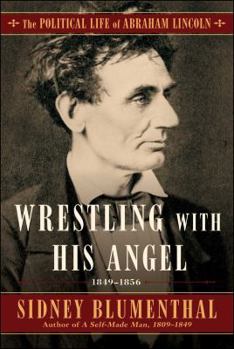 Hardcover Wrestling with His Angel: The Political Life of Abraham Lincoln Vol. II, 1849-1856 Book