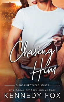 Chasing Him - Book #3 of the Bishop Brothers