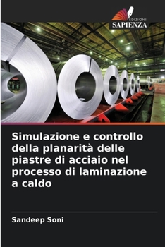 Paperback Simulazione e controllo della planarità delle piastre di acciaio nel processo di laminazione a caldo [Italian] Book