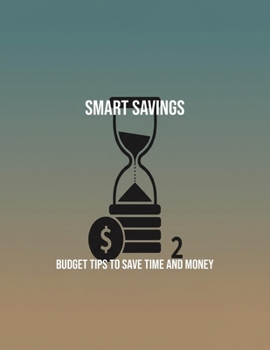 Paperback Smart Savings: Budget Tips To Save Time And Money Book