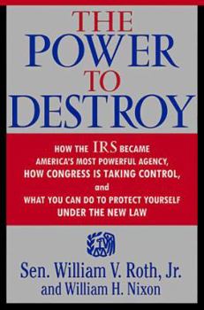 Hardcover The Power to Destroy: How the IRS Became America's Most Powerful Agency, How Congress is Taking Control, and What You Can Do to Protect Your Book