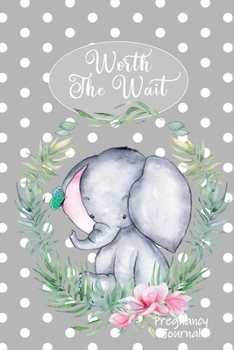 Paperback Worth the Wait: Pregnancy Journal. Gender Neutral, Baby Elephant, Li'l Love, Gray Dots Book