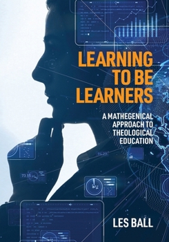 Paperback Learning to be Learners: A Mathegenical Approach to Theological Education Book