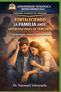 Fortaleciendo la Familia ante Intervenciones de Terceros: Límites Científicos y Bíblicos Para Familias Bajo Ataque (Spanish Edition)