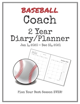 Baseball Coach 2020-2021 Diary Planner: Organize all Your Games, Practice Sessions & Meetings with this Convenient Monthly Scheduler