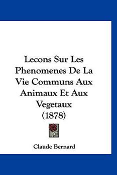 Paperback Lecons Sur Les Phenomenes De La Vie Communs Aux Animaux Et Aux Vegetaux (1878) [French] Book