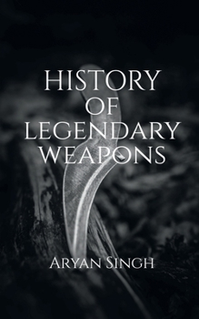 Paperback History Of Legendary Weapons: This book will tell you about the rich history of legendary weapons. Book