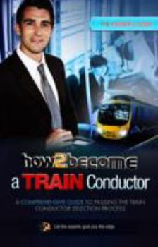 Paperback How To Become A Train Conductor - The Insider's Guide: The ULTIMATE insider's guide for passing the Train Conductor selection process Book