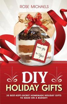 Paperback DIY Holiday Gifts: 30 Best-Kept-Secret Homemade Holiday Gifts To Make On a Budget! Book