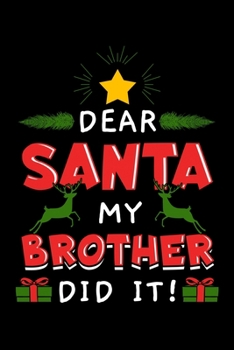 Dear Santa My Brother Did It!: Christmas Notebook to Write in, 6x9, Lined, 120 Pages Journal