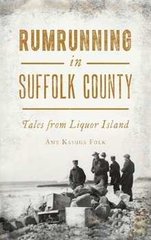 Hardcover Rumrunning in Suffolk County: Tales from Liquor Island Book