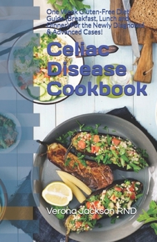 Paperback Celiac Disease Cookbook: One Week Gluten-Free Diet Guide (Breakfast, Lunch and Dinner) For the Newly Diagnosed & Advanced Cases! Book